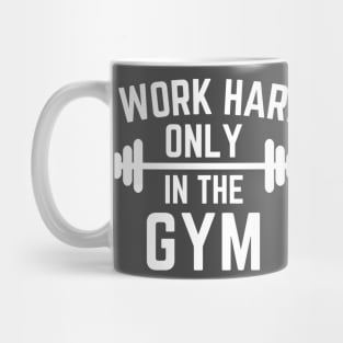 I work hard only in the gym Mug